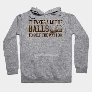 It Takes a lot of Balls to Golf the Way I Do Hoodie